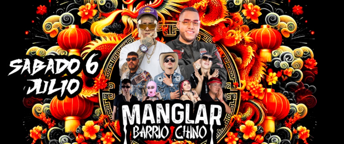 MANGLAR BARRIO CHINO / SABADO 6 DE JULIO